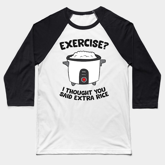 Funny Gym Exercise I Thought You Said Extra Rice Baseball T-Shirt by EQDesigns